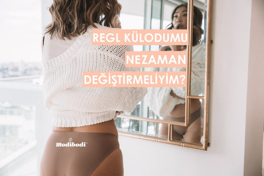 Regl külodumu ne zaman değiştirmeliyim?